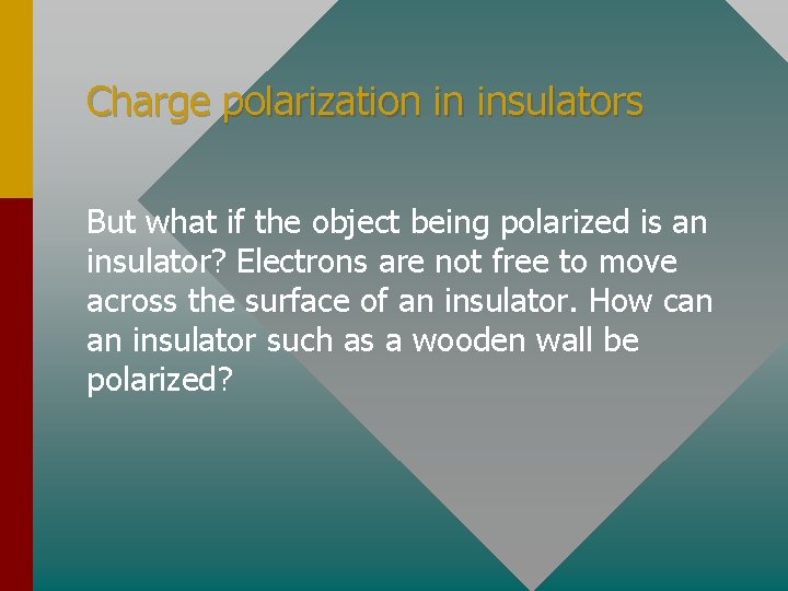 Charge polarization in insulators But what if the object being polarized is an insulator?