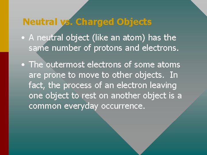 Neutral vs. Charged Objects • A neutral object (like an atom) has the same