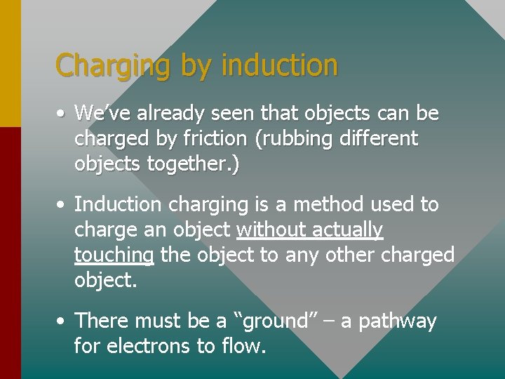 Charging by induction • We’ve already seen that objects can be charged by friction