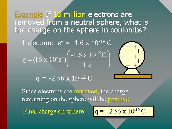 Example If 16 million electrons are removed from a neutral sphere, what is the