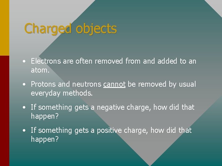 Charged objects • Electrons are often removed from and added to an atom. •