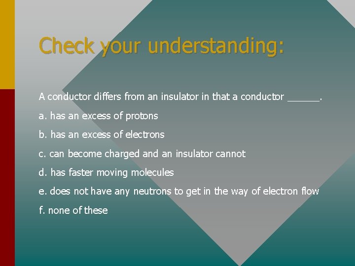 Check your understanding: A conductor differs from an insulator in that a conductor ______.