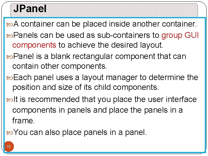 JPanel A container can be placed inside another container. Panels can be used as JPanel A container can be placed inside another container. Panels can be used as