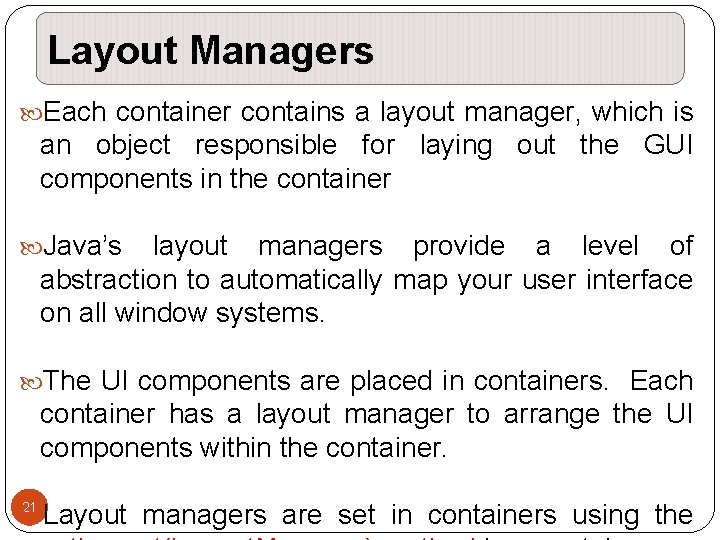 Layout Managers Each container contains a layout manager, which is an object responsible for Layout Managers Each container contains a layout manager, which is an object responsible for