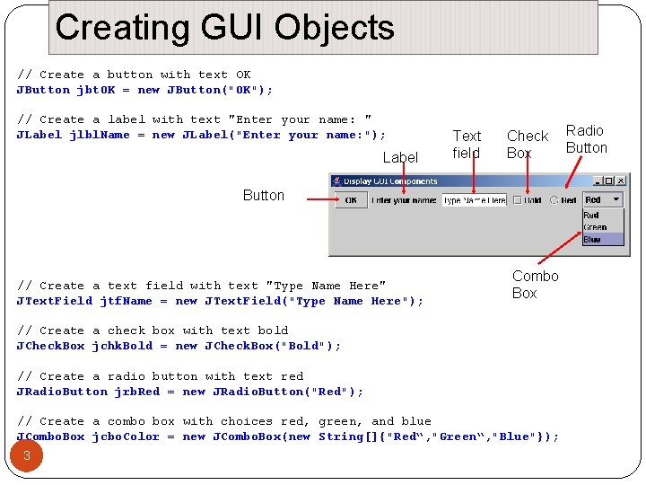 Creating GUI Objects // Create a button with text OK JButton jbt. OK = Creating GUI Objects // Create a button with text OK JButton jbt. OK =