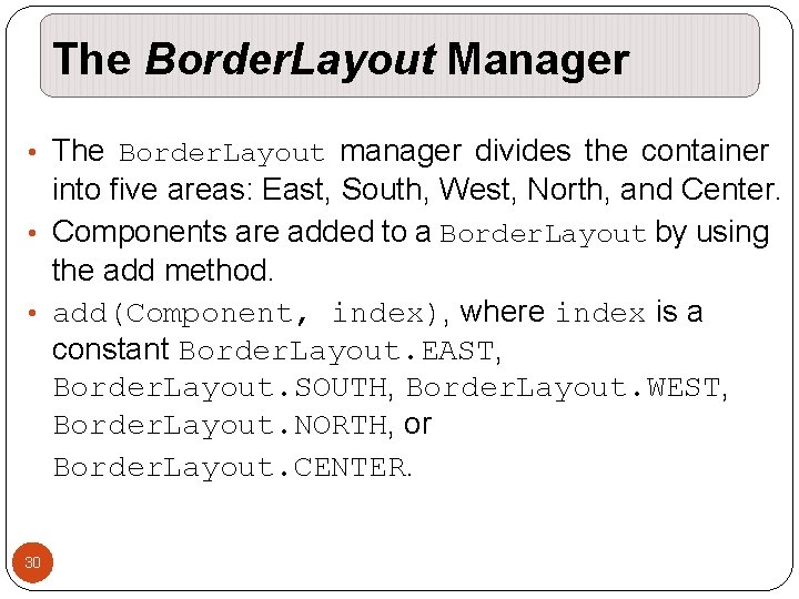 The Border. Layout Manager • The Border. Layout manager divides the container into five The Border. Layout Manager • The Border. Layout manager divides the container into five