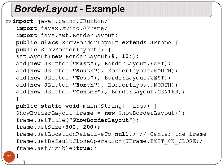 Border. Layout - Example import javax. swing. JButton; import javax. swing. JFrame; import java. Border. Layout - Example import javax. swing. JButton; import javax. swing. JFrame; import java.