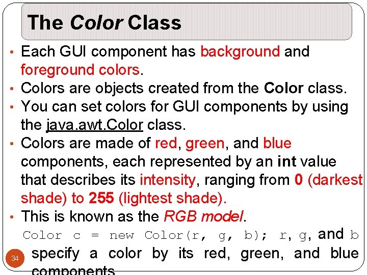 The Color Class • Each GUI component has background and foreground colors. • Colors The Color Class • Each GUI component has background and foreground colors. • Colors