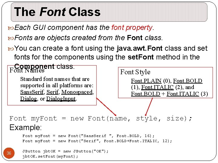 The Font Class Each GUI component has the font property. Fonts are objects created The Font Class Each GUI component has the font property. Fonts are objects created