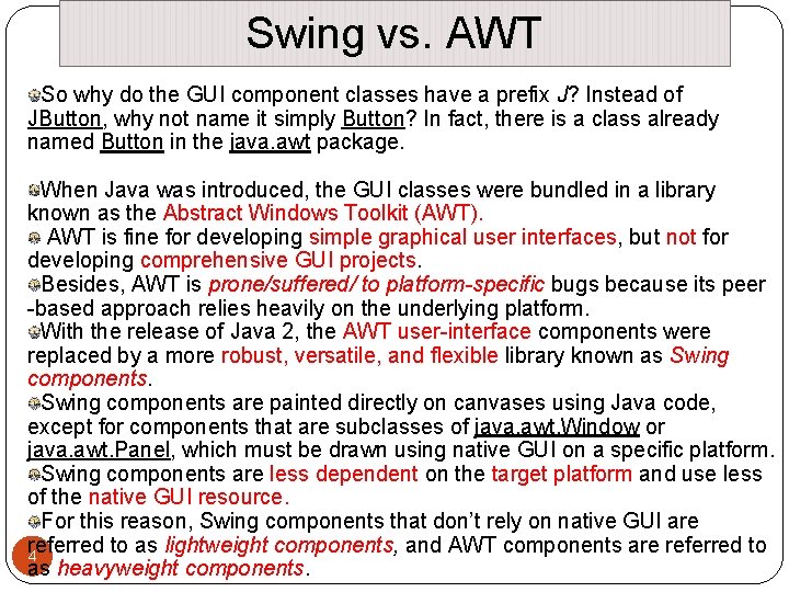 Swing vs. AWT So why do the GUI component classes have a prefix J? Swing vs. AWT So why do the GUI component classes have a prefix J?