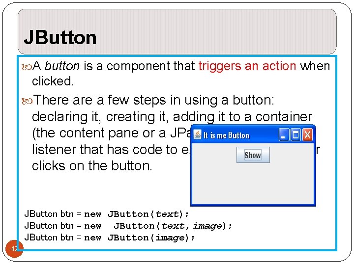JButton A button is a component that triggers an action when clicked. There a JButton A button is a component that triggers an action when clicked. There a
