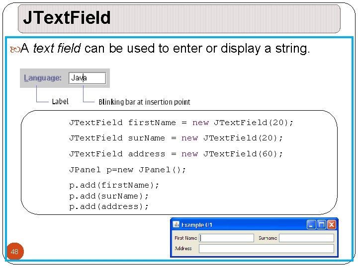 JText. Field A text field can be used to enter or display a string. JText. Field A text field can be used to enter or display a string.