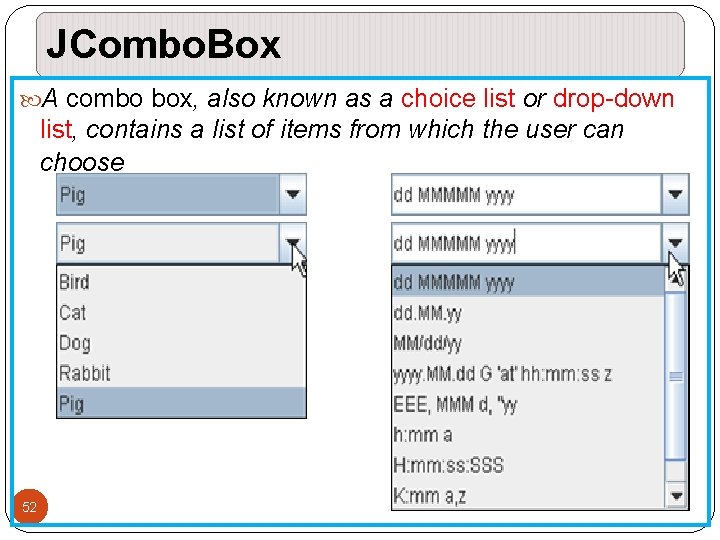 JCombo. Box A combo box, also known as a choice list or drop-down list, JCombo. Box A combo box, also known as a choice list or drop-down list,