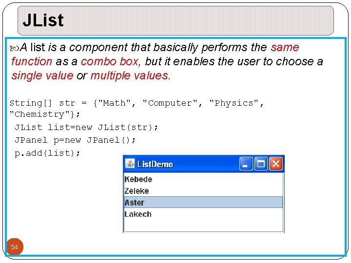 JList A list is a component that basically performs the same function as a JList A list is a component that basically performs the same function as a