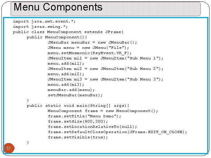 Menu Components import java. awt. event. *; import javax. swing. *; public class Menu. Menu Components import java. awt. event. *; import javax. swing. *; public class Menu.