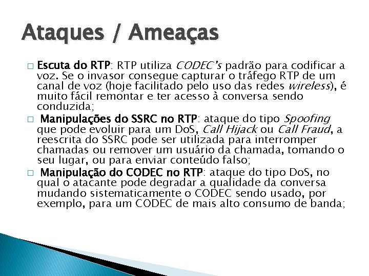 Ataques / Ameaças Escuta do RTP: RTP utiliza CODEC’s padrão para codificar a voz.