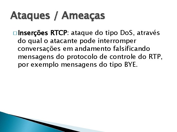 Ataques / Ameaças � Inserções RTCP: ataque do tipo Do. S, através do qual