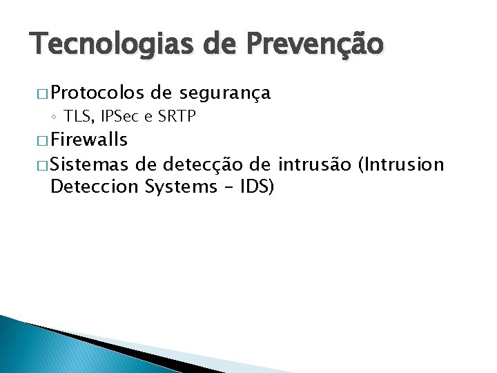 Tecnologias de Prevenção � Protocolos de segurança ◦ TLS, IPSec e SRTP � Firewalls