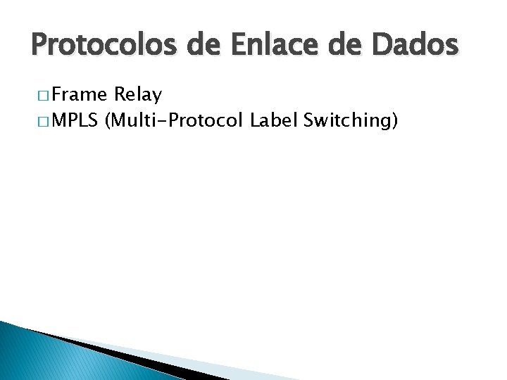 Protocolos de Enlace de Dados � Frame Relay � MPLS (Multi-Protocol Label Switching) 