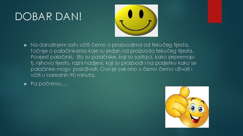 DOBAR DAN! ► Na današnjem satu učiti ćemo o proizvodima od tekućeg tijesta. Točnije