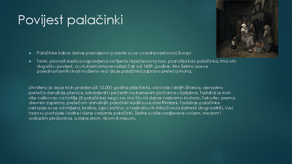 Povijest palačinki ► Palačinke kakve danas poznajemo pojavile su se u srednjovjekovnoj Europi ►