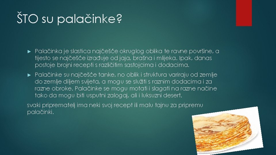 ŠTO su palačinke? ► Palačinka je slastica najčešće okruglog oblika te ravne površine, a