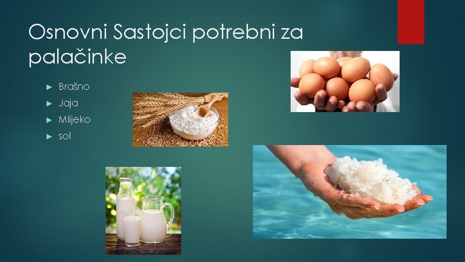 Osnovni Sastojci potrebni za palačinke ► Brašno ► Jaja ► Mlijeko ► sol 