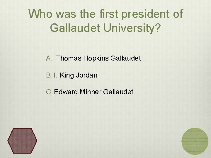Who was the first president of Gallaudet University? A. Thomas Hopkins Gallaudet B. I.