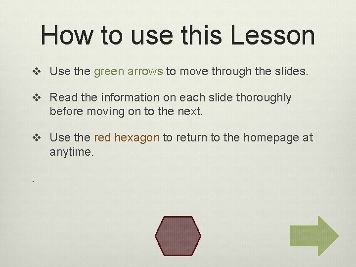 How to use this Lesson v Use the green arrows to move through the