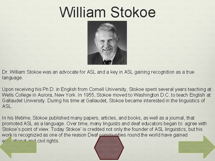 William Stokoe Dr. William Stokoe was an advocate for ASL and a key in