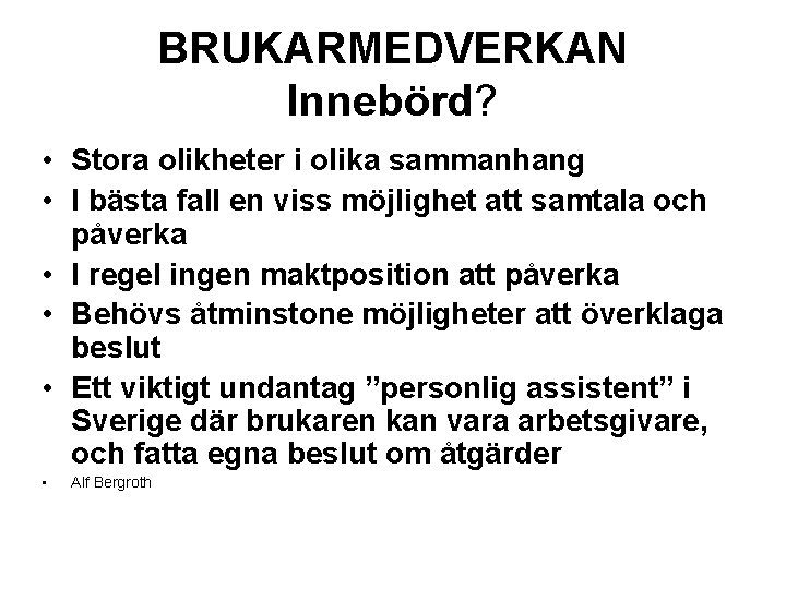 BRUKARMEDVERKAN Innebörd? • Stora olikheter i olika sammanhang • I bästa fall en viss