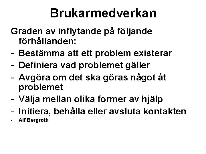 Brukarmedverkan Graden av inflytande på följande förhållanden: - Bestämma att ett problem existerar -