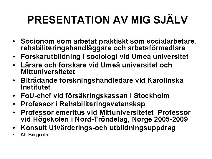 PRESENTATION AV MIG SJÄLV • Socionom som arbetat praktiskt som socialarbetare, rehabiliteringshandläggare och arbetsförmedlare