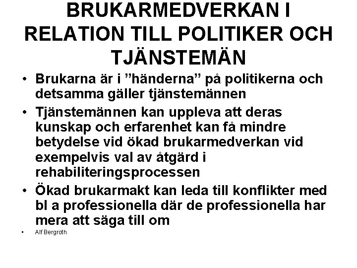 BRUKARMEDVERKAN I RELATION TILL POLITIKER OCH TJÄNSTEMÄN • Brukarna är i ”händerna” på politikerna