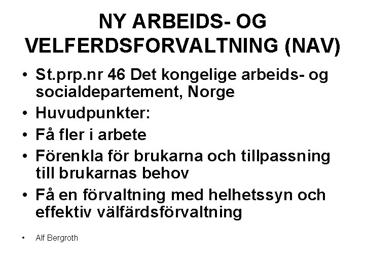 NY ARBEIDS- OG VELFERDSFORVALTNING (NAV) • St. prp. nr 46 Det kongelige arbeids- og