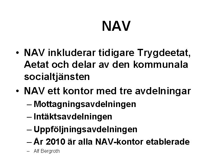 NAV • NAV inkluderar tidigare Trygdeetat, Aetat och delar av den kommunala socialtjänsten •