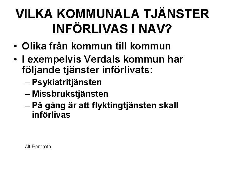 VILKA KOMMUNALA TJÄNSTER INFÖRLIVAS I NAV? • Olika från kommun till kommun • I