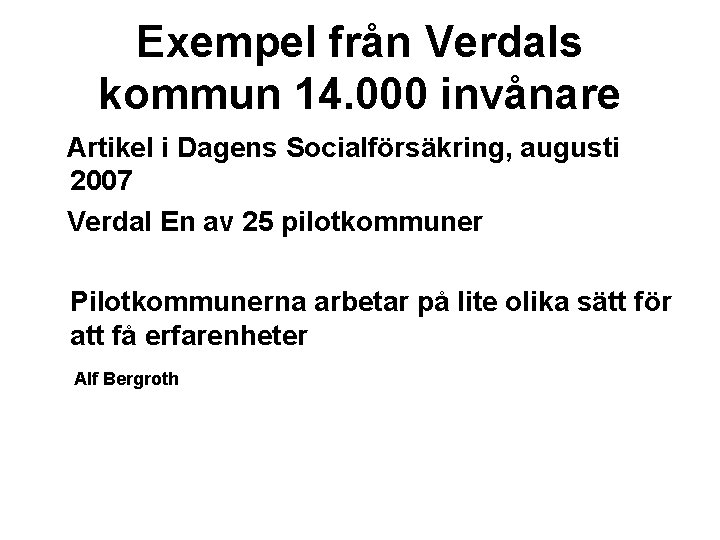 Exempel från Verdals kommun 14. 000 invånare Artikel i Dagens Socialförsäkring, augusti 2007 Verdal