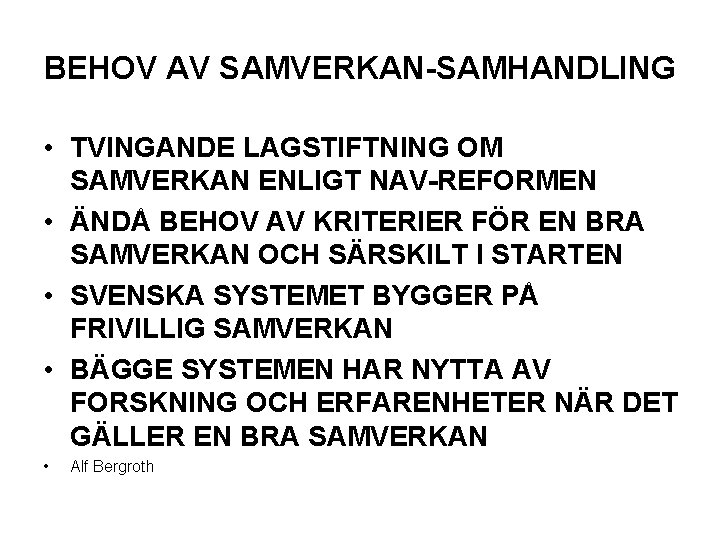 BEHOV AV SAMVERKAN-SAMHANDLING • TVINGANDE LAGSTIFTNING OM SAMVERKAN ENLIGT NAV-REFORMEN • ÄNDÅ BEHOV AV