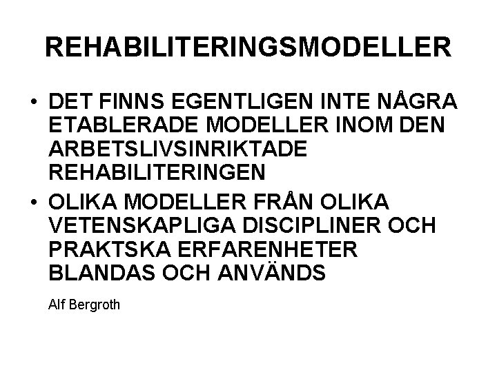 REHABILITERINGSMODELLER • DET FINNS EGENTLIGEN INTE NÅGRA ETABLERADE MODELLER INOM DEN ARBETSLIVSINRIKTADE REHABILITERINGEN •