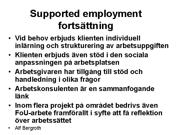 Supported employment fortsättning • Vid behov erbjuds klienten individuell inlärning och strukturering av arbetsuppgiften