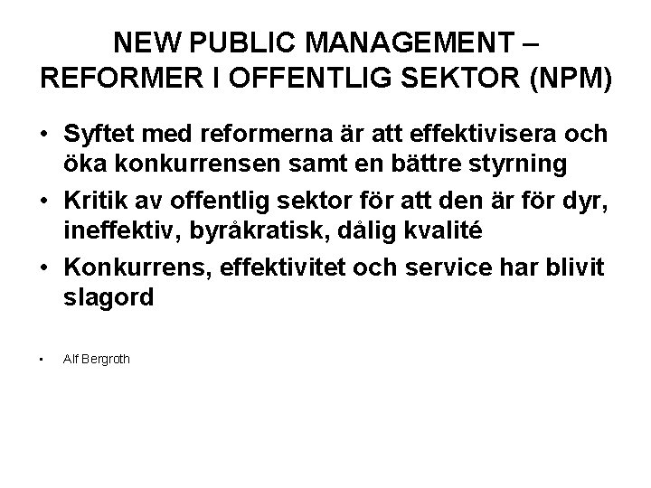 NEW PUBLIC MANAGEMENT – REFORMER I OFFENTLIG SEKTOR (NPM) • Syftet med reformerna är