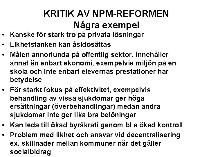 KRITIK AV NPM-REFORMEN Några exempel • Kanske för stark tro på privata lösningar •