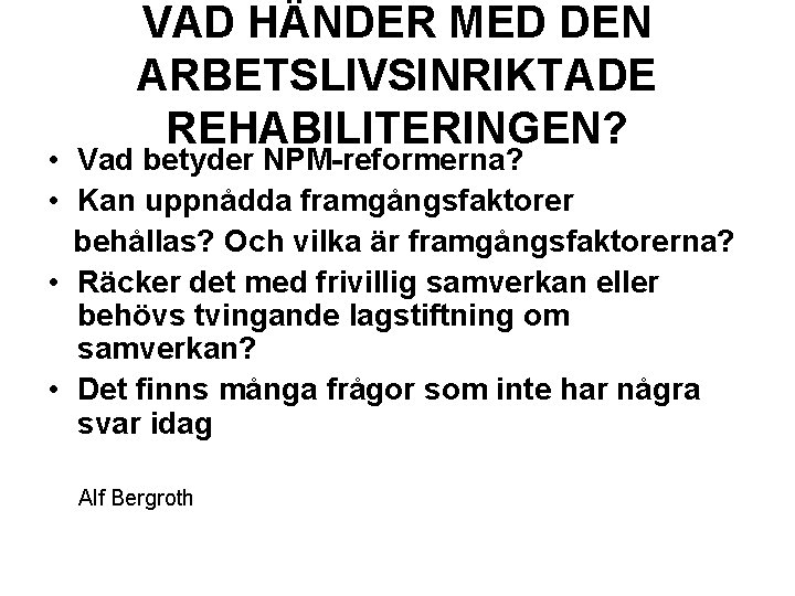 VAD HÄNDER MED DEN ARBETSLIVSINRIKTADE REHABILITERINGEN? • Vad betyder NPM-reformerna? • Kan uppnådda framgångsfaktorer