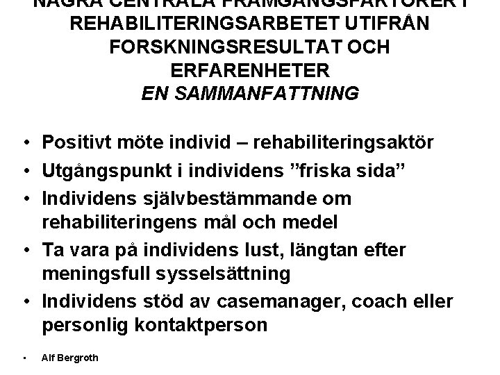 NÅGRA CENTRALA FRAMGÅNGSFAKTORER I REHABILITERINGSARBETET UTIFRÅN FORSKNINGSRESULTAT OCH ERFARENHETER EN SAMMANFATTNING • Positivt möte