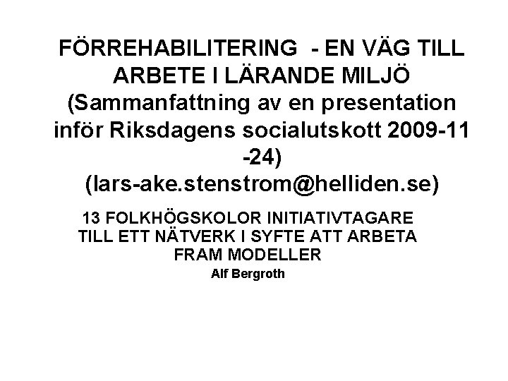 FÖRREHABILITERING - EN VÄG TILL ARBETE I LÄRANDE MILJÖ (Sammanfattning av en presentation inför