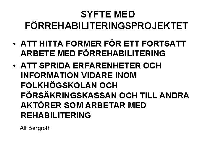 SYFTE MED FÖRREHABILITERINGSPROJEKTET • ATT HITTA FORMER FÖR ETT FORTSATT ARBETE MED FÖRREHABILITERING •