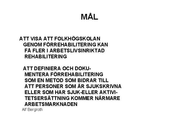 MÅL ATT VISA ATT FOLKHÖGSKOLAN GENOM FÖRREHABILITERING KAN FÅ FLER I ARBETSLIVSINRIKTAD REHABILITERING ATT