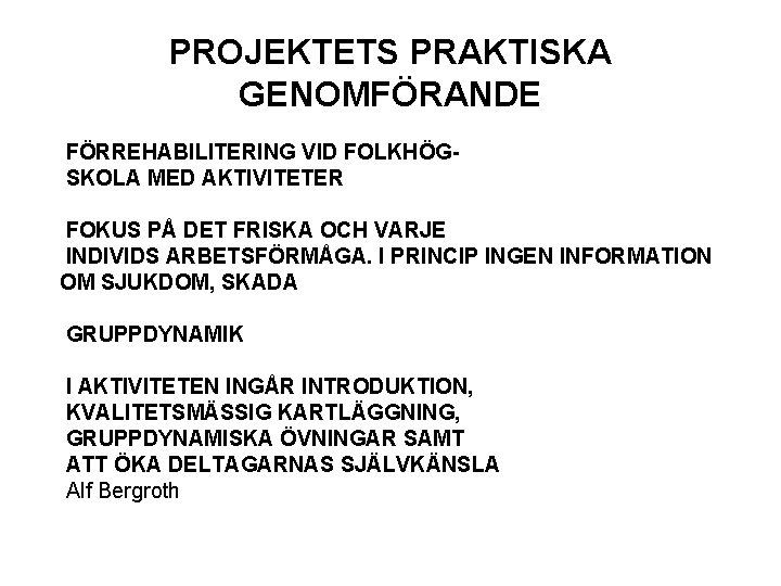 PROJEKTETS PRAKTISKA GENOMFÖRANDE FÖRREHABILITERING VID FOLKHÖGSKOLA MED AKTIVITETER FOKUS PÅ DET FRISKA OCH VARJE