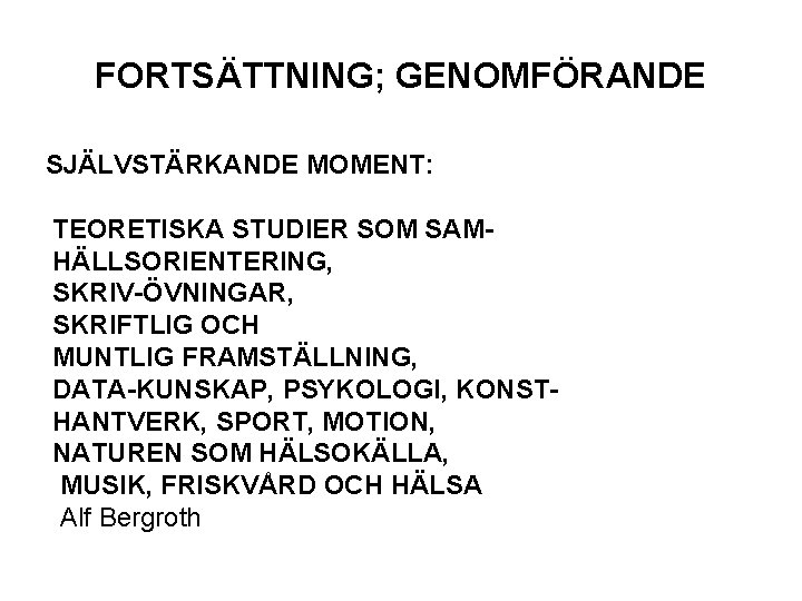 FORTSÄTTNING; GENOMFÖRANDE SJÄLVSTÄRKANDE MOMENT: TEORETISKA STUDIER SOM SAMHÄLLSORIENTERING, SKRIV-ÖVNINGAR, SKRIFTLIG OCH MUNTLIG FRAMSTÄLLNING, DATA-KUNSKAP,